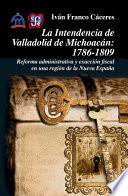 libro La Intendencia De Valladolid De Michoacán